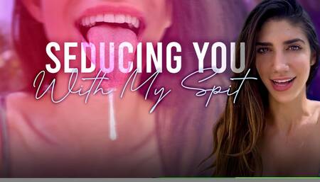 Seducing You With My Spit