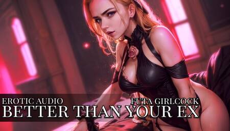 [Erotic Audio] Better Than Your Ex (Futa Girlcock) by RoseRedGoddessAudio