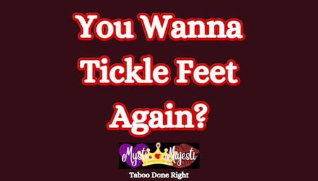 You Wanna Tickle Feet, Again?