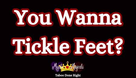 You Wanna Tickle Feet?