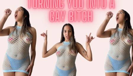 TURNING YOU INTO A GAY BITCH
