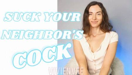 Suck Your Neighbor's Cock for VivienVee The Dominant Girl Next Door Descriptive and dirty you'll feel like you're actually sucking his dick Encouraged Bi Femdom for Betas and Sissies