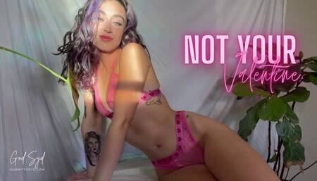 NOT YOUR VALENTINE