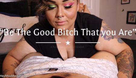 Be the good bitch that you are 4K