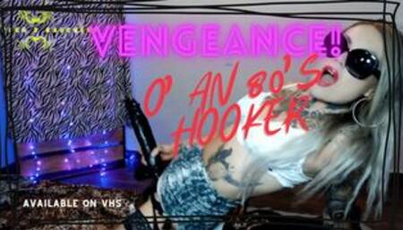 VENGANCE OF AN 80's HOOKA
