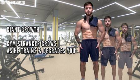 GIANT GROWTH - GYM STRANGER GROWS AS HE TRAINS & DEGRADES YOU