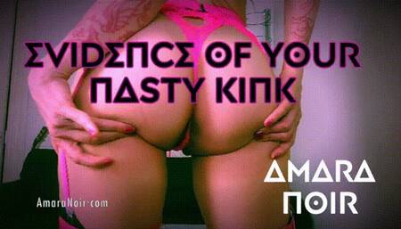 Evidence of your Nasty Kink