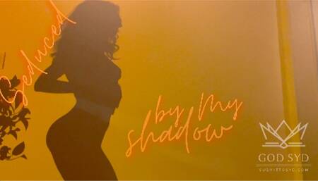 SEDUCED BY MY SHADOW