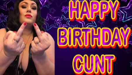 HAPPY BIRTHDAY CUNT