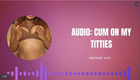 Audio Tit JOI: Cum all over my titties