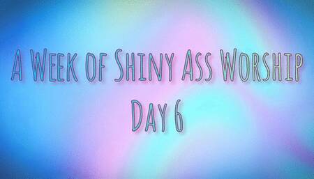 A Week of Shiny Ass Worship: Day Six
