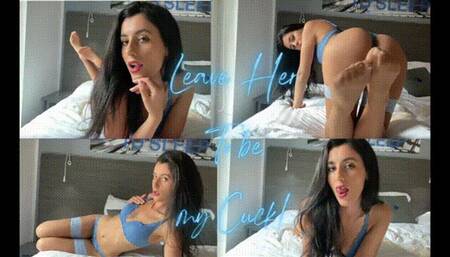 Leave Her To Be My Cuck!