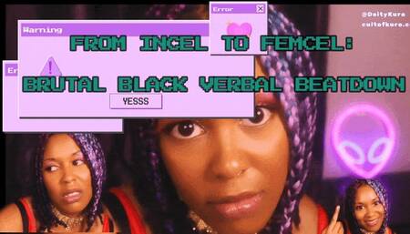 From Incel To Femcel - Brutal Black Beauty VERBAL Beatdown