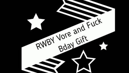 RWBY Vore and Fuck Birthday Gift