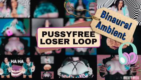 PussyFree Loser Loop (Ambient Binuaral)