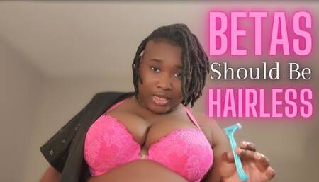 Betas Should Be Hairless