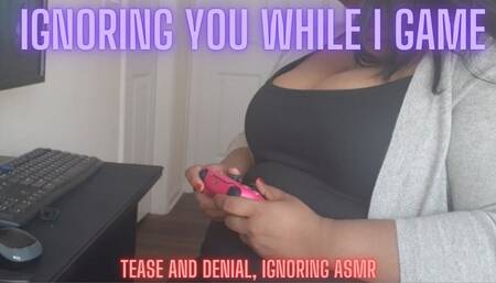 Ignoring You While I Play Video Games | featuring: ASMR Tease and Denial Ignore Fetish Silence Fetish Ebony BBW Femdom POV (1080P MP4)