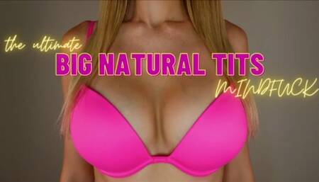 THE ULTIMATE NATURAL BIG TIT MINDFUCK