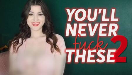 You'll Never Fuck These II