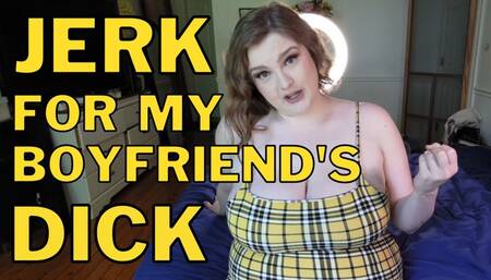 Jerk For My Boyfriend's Dick PMV