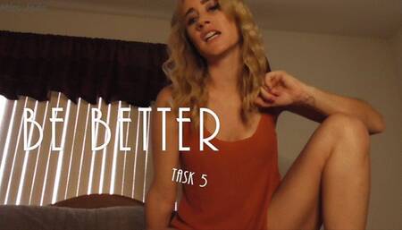 Be Better- Task 5