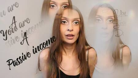 You are passive income