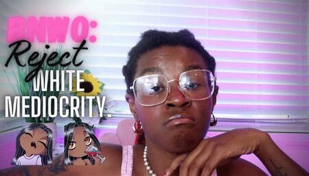 BNWO: Reject White Mediocrity