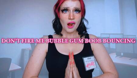 Don’t Fire Me Bubble Gum Boob Bouncing