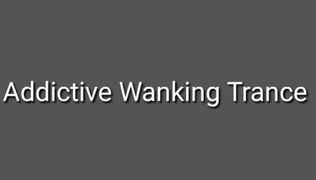 Addictive Wanking Trance