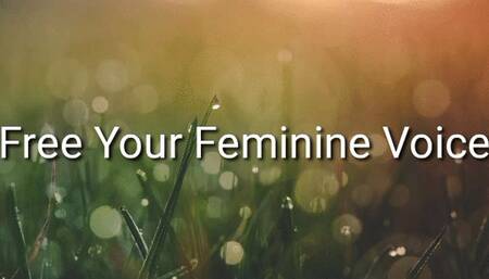 Free And Embrace Your Feminine Voice : Feminization Trance