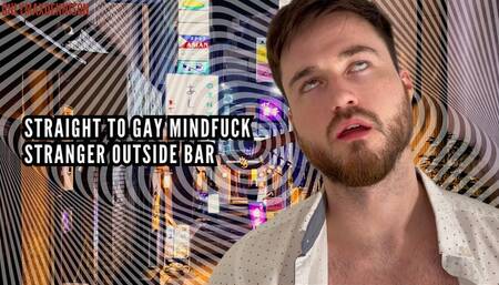 Straight to gay mindfuck Stranger outside bar