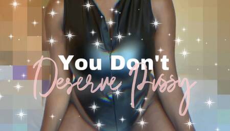 You Don't Deserve Pussy