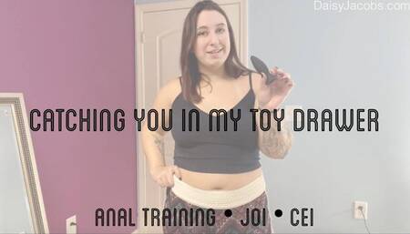 Catching You in My Toy Drawer