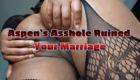 Aspen's Asshole Has Ruined Your Pathetic Marriage