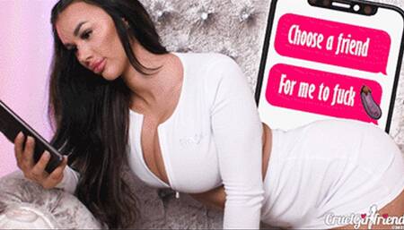Choose A Friend For Me To Fuck (4KUHD MP4)