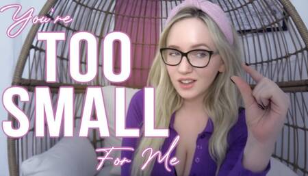 You’re Too Small For Me