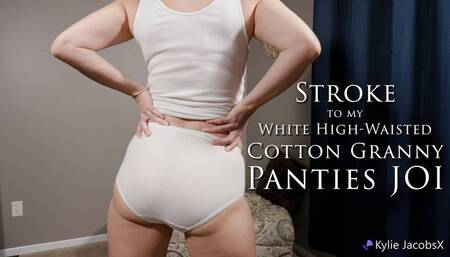 Stroke to my White High-Waisted Cotton Granny Panties JOI - Kylie Jacobsx - MP4 1080p HD