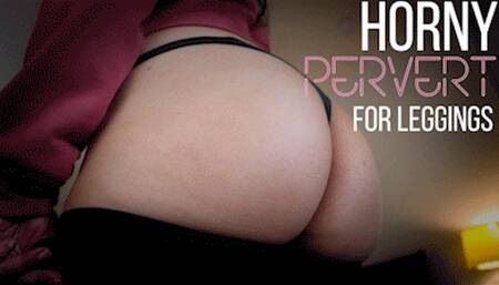 Horny Pervert For Leggings
