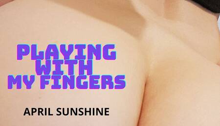 Playing with My Fingers