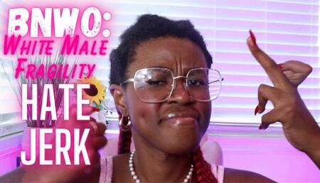 BNWO: White Male Fragility HATE JERK