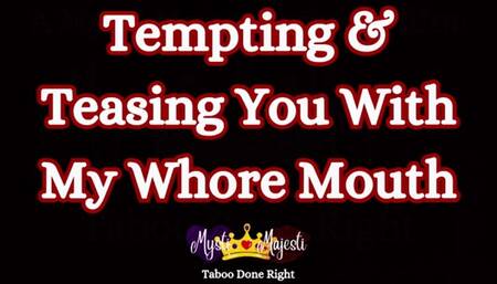 Tempting and Teasing You With My Whore Mouth