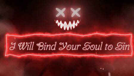 I Will Bind Your Soul to Sin