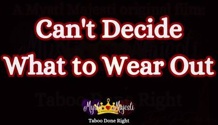 Can't Decide What to Wear Out