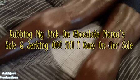 Rubbing My Dick On Chocolate Mama'z Sole & Jerking Off Till I Cum On Her Sole