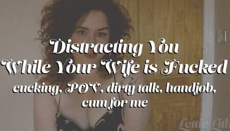 Distracting You While Your Wife is Fucked