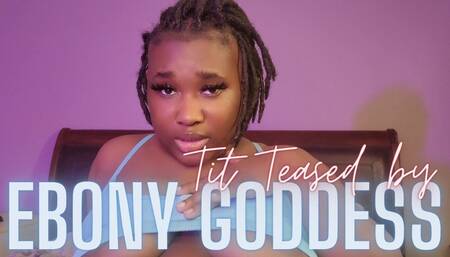 Tit Teased By Ebony Goddess