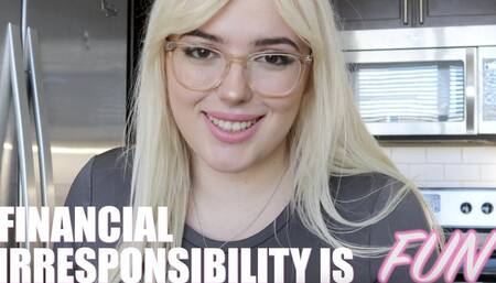 Financial Irresponsibility Is Fun