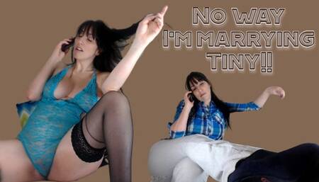 No way I'm Marrying Tiny