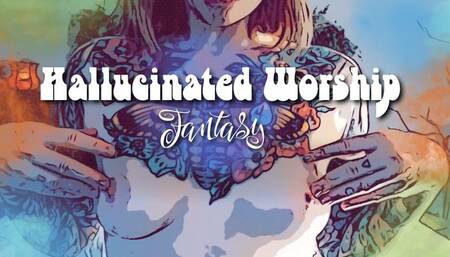 Hallucinated Worship Fantasy