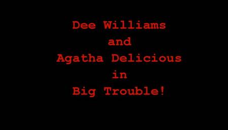 Dee Williams and Agatha Delicious in Big Trouble!